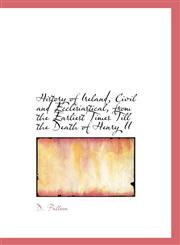 History of Ireland, Civil and Ecclesiastical, from the Earliest Times Till the Death of Henry II,1116375230,9781116375237