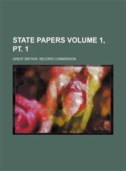 State papers Volume 1, pt. 1,1154856259,9781154856255