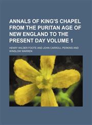 Annals of King's Chapel from the Puritan age of New England to the present day Volume 1,1153275910,9781153275910