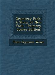 Gramercy Park A Story of New York - Primary Source Edition,1293759414,9781293759417
