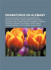 Dramaturgs en alemany Johann Wolfgang von Goethe, Friedrich von Schiller, Kurt Weill, Bertolt Brecht, Karl Kraus, Elfriede Jelinek,1232740268,9781232740261