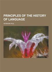 Principles of the History of Language,1230347739,9781230347738