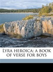 Lyra heroica; a book of verse for boys,1175251801,9781175251800