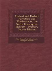 Ancient and Modern Furniture and Woodwork in the South Kensington Museum - Primary Source Edition,1293593036,9781293593035
