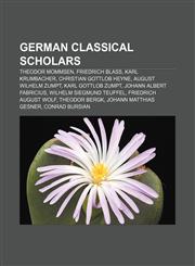 German classical scholars Theodor Mommsen, Friedrich Blass, Karl Krumbacher, Christian Gottlob Heyne, August Wilhelm Zumpt, Karl Gottlob Zumpt,1155450051,9781155450056