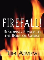 Firefall! Restoring Power to the Body of Christ,1456070673,9781456070670