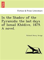 In the Shadow of the Pyramids; the last days of Ismail Khédive, 1879. A novel.,1241734054,9781241734053