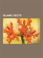 Islamic Sects Ahmadiyya, Ibadi, Kharijism, Liberal and Progressive Movements Within Islam, Mahdavi, Nation of Islam, Schisms in Isla,1230574506,9781230574509