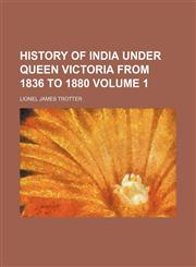 History of India under Queen Victoria from 1836 to 1880 Volume 1,1153869365,9781153869362