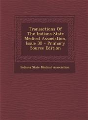Transactions Of The Indiana State Medical Association, Issue 30 - Primary Source Edition,128770901X,9781287709015