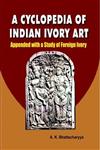 A Cyclopedia of Indian Ivory Art Appended with a Study of Foreign Ivory,9381209065,9789381209066