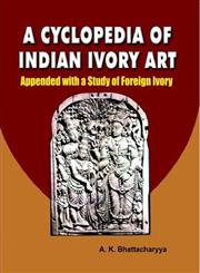 A Cyclopedia of Indian Ivory Art Appended with a Study of Foreign Ivory,9381209065,9789381209066