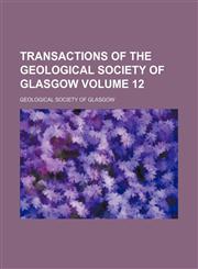 Transactions of the Geological Society of Glasgow Volume 12,1154107612,9781154107616