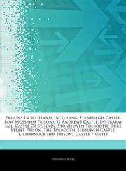 Articles On Prisons In Scotland, including Edinburgh Castle, Low Moss (hm Prison), St Andrews Castle, Inveraray Jail, Castle Of St. John, Stonehaven Tolbooth, Duke Street Prison, The Tolbooth, Jedburgh Castle, Kilmarnock (hm Prison),1244290572,9781244290570