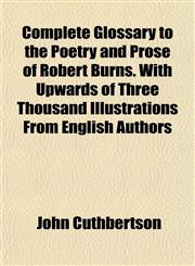 Complete Glossary to the Poetry and Prose of Robert Burns. With Upwards of Three Thousand Illustrations From English Authors,1151417122,9781151417121