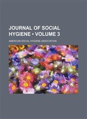 Journal of Social Hygiene (Volume 3),115392417X,9781153924177