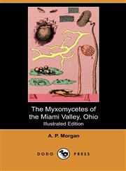 The Myxomycetes of the Miami Valley, Ohio (Illustrated Edition) (Dodo Press),140999077X,9781409990772