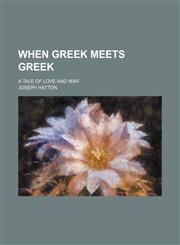 When Greek Meets Greek; A Tale of Love and War,1150528281,9781150528286