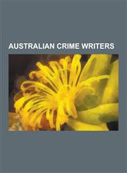 Australian Crime Writers Rob Hood, Arthur Upfield, Chopper Read, Miles Franklin, Estelle Blackburn, Jennifer Rowe, Peter Corris, Dave Warner, K,1230500537,9781230500539