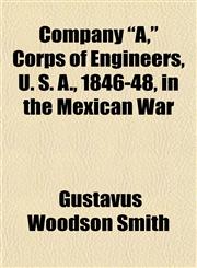 Company "A," Corps of Engineers, U. S. A., 1846-48, in the Mexican War,1154668177,9781154668179