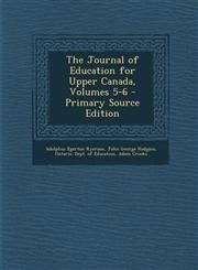 Journal of Education for Upper Canada, Volumes 5-6,1287478468,9781287478461