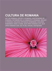Cultura de Romania Art de Romania, Esport a Romania, Gastronomia de Romania, Patrimoni de la Humanitat a Romania, Religió a Romania,1232771031,9781232771036