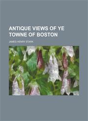 Antique views of ye towne of Boston,1232272930,9781232272939