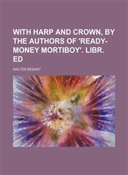 With Harp and Crown, by the Authors of 'ready-Money Mortiboy'. Libr. Ed,1150136340,9781150136344