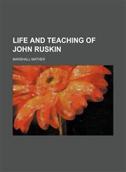 Life and teaching of John Ruskin,1151319783,9781151319784