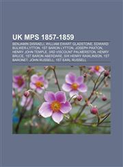 UK MPs 1857-1859 Benjamin Disraeli, William Ewart Gladstone, Edward Bulwer-Lytton, 1st Baron Lytton, Joseph Paxton, Henry John Temple,115745660X,9781157456605