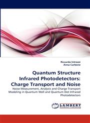 Quantum Structure Infrared Photodetectors Charge Transport and Noise,3838372352,9783838372358