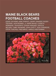 Maine Black Bears football coaches Eddie Cochems, Kirk Ferentz, Gerry DiNardo, Buddy Teevens, Jack Bicknell, A. Barr Snively,1156526043,9781156526040
