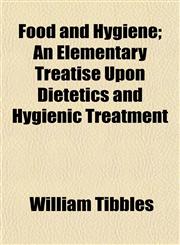 Food and Hygiene; An Elementary Treatise Upon Dietetics and Hygienic Treatment,1154708462,9781154708462