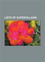 Lists of Supervillains List of Black Supervillains, List of Captain America Enemies, List of Daredevil Enemies, List of Dick Tracy Villains,,1155873807,9781155873800