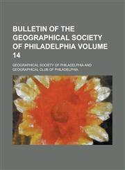 Bulletin of the Geographical Society of Philadelphia Volume 14,1230018832,9781230018836