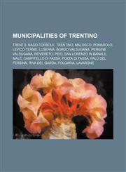 Municipalities of Trentino Trento, Nago-Torbole, Trentino, Malosco, Pomarolo, Levico Terme, Luserna, Borgo Valsugana, Pergine Valsugana,123458798X,9781234587987