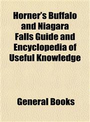Horner's Buffalo and Niagara Falls Guide and Encyclopedia of Useful Knowledge,1152960555,9781152960558