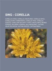 SWG - Corellia Corellia cities, Corellia creatures, Corellia NPCs, Corellia NPC Combatants, Corellia POIs, Corellia quests, Corellian Security Force, Meatlumps, Merkie Howzat, Selonian, Admiral Willham Burke, Captain Gilad Pellaeon, Captain Kreezo,1234836718,9781234836719