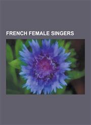 French Female Singers Brigitte Bardot, Isabelle Adjani, Edith Piaf, Emmanuelle Seigner, Mistinguett, Dalida, Sylvie Vartan, Mireille Mathieu,1230617310,9781230617312