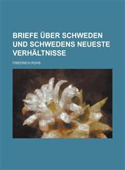Briefe Uber Schweden Und Schwedens Neueste Verhaltnisse,1153467151,9781153467155