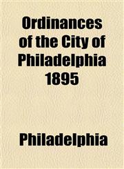 Ordinances of the City of Philadelphia 1895,1153238721,9781153238724