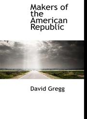 Makers of the American Republic,1117775119,9781117775111