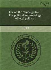 Life on the campaign trail The political anthropology of local politics.,1243595043,9781243595041