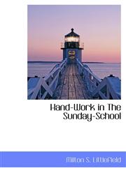 Hand-Work in the Sunday-School,1115013432,9781115013437
