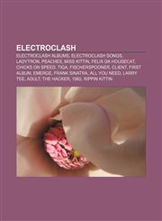 Electroclash Electroclash albums, Electroclash songs, Ladytron, Peaches, Miss Kittin, Felix da Housecat, Chicks on Speed, Tiga, Fischerspooner,1233052691,9781233052691