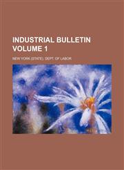 Industrial bulletin Volume 1,1130377873,9781130377873