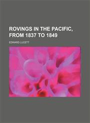 Rovings in the Pacific, From 1837 to 1849 (Volume 2),1150285486,9781150285486