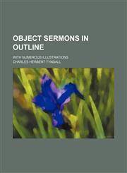 Object Sermons in Outline; With Numerous Illustrations,1151185396,9781151185396