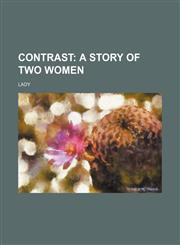 Contrast;  A Story of Two Women,1150824506,9781150824500
