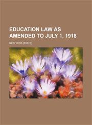 Education Law as Amended to July 1, 1918,1150953527,9781150953521